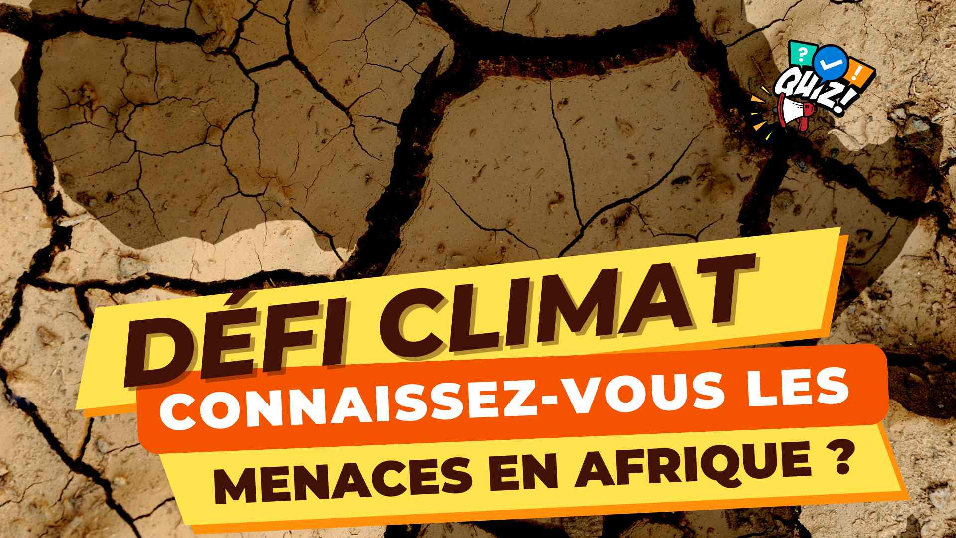 Défi Climat : Connaissez-vous les Menaces en Afrique ?