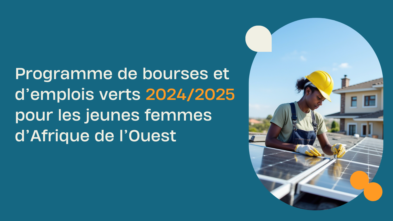 Bourses et Emplois Verts 2024/2025 : Ouvrir la Voie aux Jeunes Femmes d’Afrique de l’Ouest